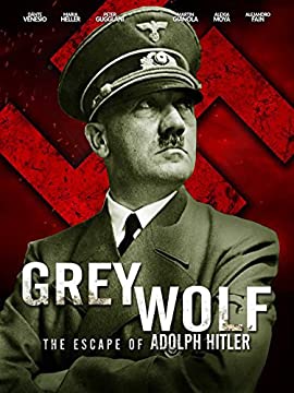 Grey Wolf: Hitler's Escape to Argentina