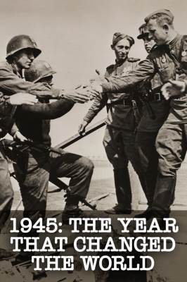 1945: The Year That Changed the World