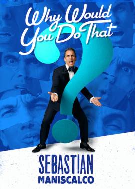 Sebastian Maniscalco: Why Would You Do That?