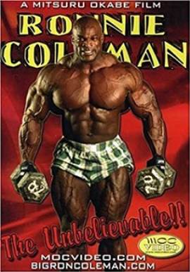 Ronnie Coleman: The Unbelievable!!