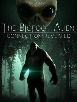 The Bigfoot Alien Connection Revealed