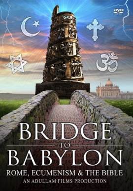 Bridge to Babylon: Rome, Ecumenism & the Bible