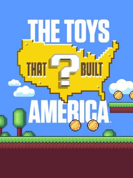 The Toys That Built America