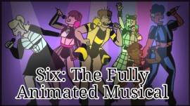 Six: The Fully Animated Musical