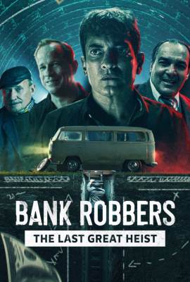 Bank Robbers: The Last Great Heist