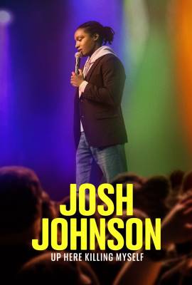 Josh Johnson: Up Here Killing Myself