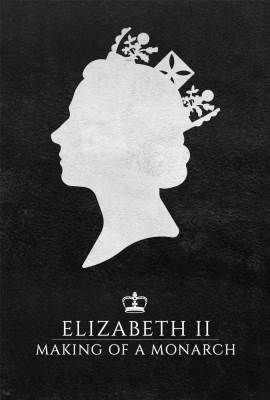 Elizabeth II Making of a Monarch